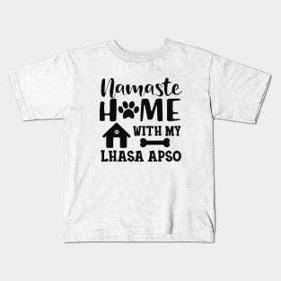 Lhasa Apso Dog - Namaste home with my Lhaso apso Kids T-Shirt